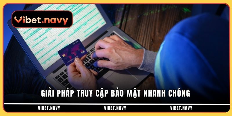 Giải pháp truy cập bảo mật nhanh chóng