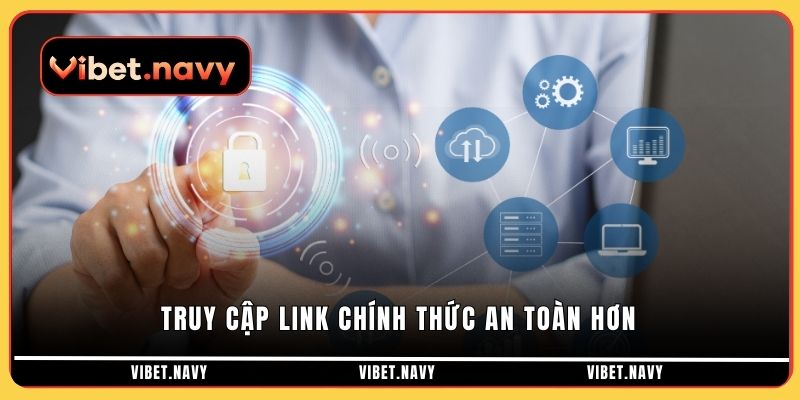 Truy cập link chính thức an toàn hơn